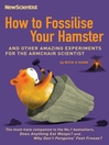 How to Fossilise Your Hamster (eBook): And Other Amazing Experiments for the Armchair Scientist